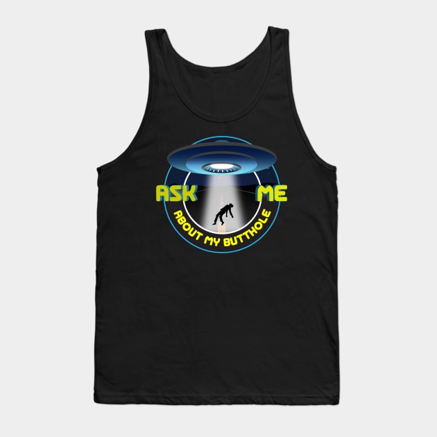 Ask Me About my Butthole - UFO shirt Tank Top by SpaceForceOutfitters